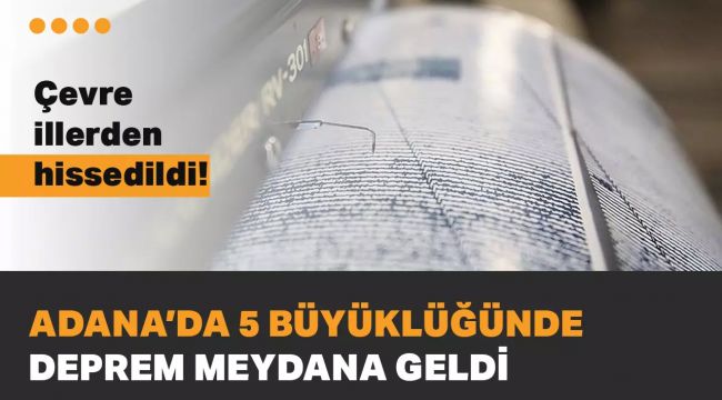 Adana Kozan’da 5 Büyüklüğünde Deprem! Çevre İllerde de Hissedildi