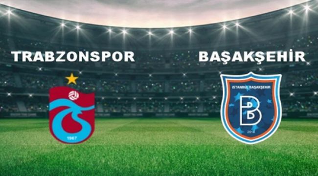 Trabzonspor - Başakşehir Maçı: Tarih, Saat ve Yayın Bilgileri (Trendyol Süper Lig)