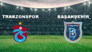 Trabzonspor - Başakşehir Maçı: Tarih, Saat ve Yayın Bilgileri (Trendyol Süper Lig)