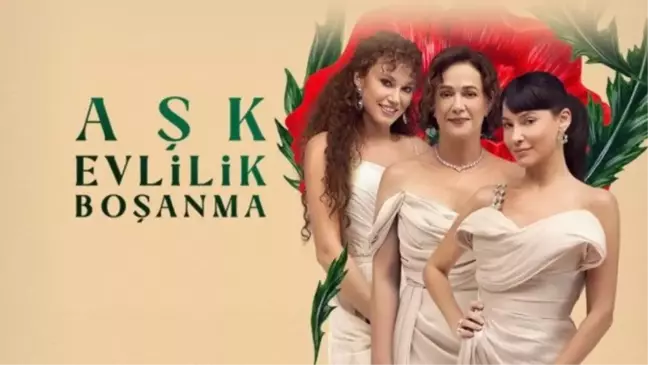 Aşk Evlilik Boşanma: Güçlü kadınların hikayesi ve oyuncu kadrosu