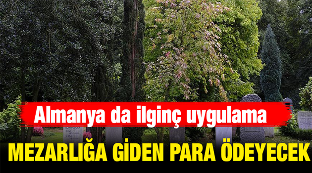 Mezarlığı ziyaret eden para ödeyecek