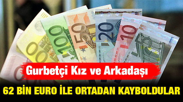 Gurbetçi Kız 62 Bin Euro İle Kayıplara Karıştı