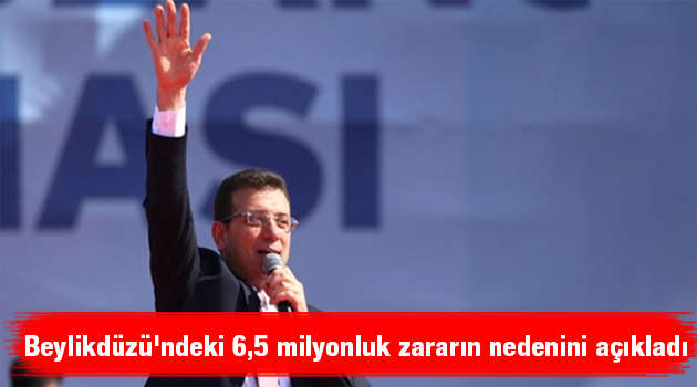 Ekrem İmamoğlu, Beylikdüzü'ndeki 6,5 milyonluk zararın nedenini açıkladı